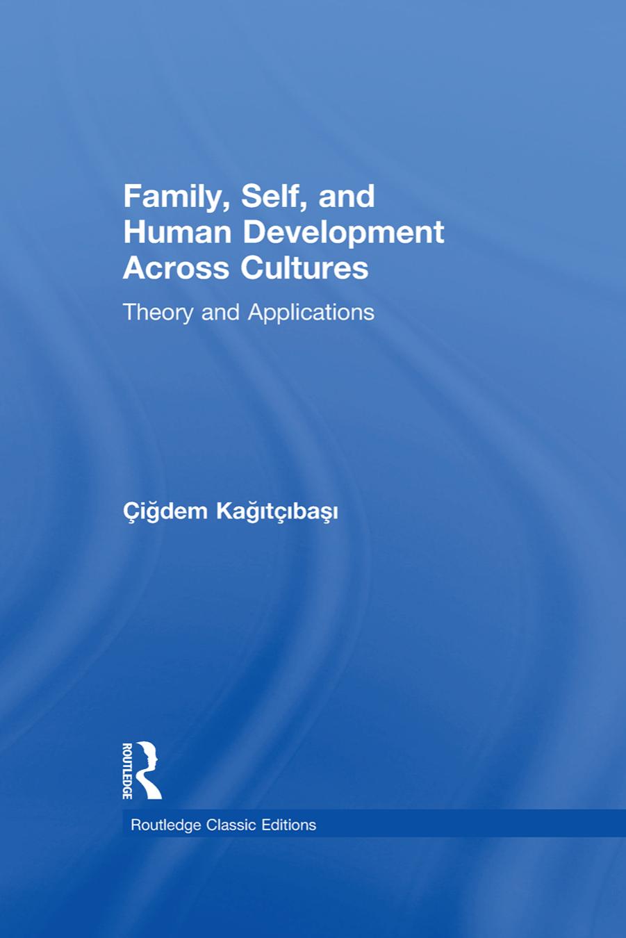 Family, Self, and Human Development Across Cultures: Theory and Applications by Cigdem Kagitcibasi