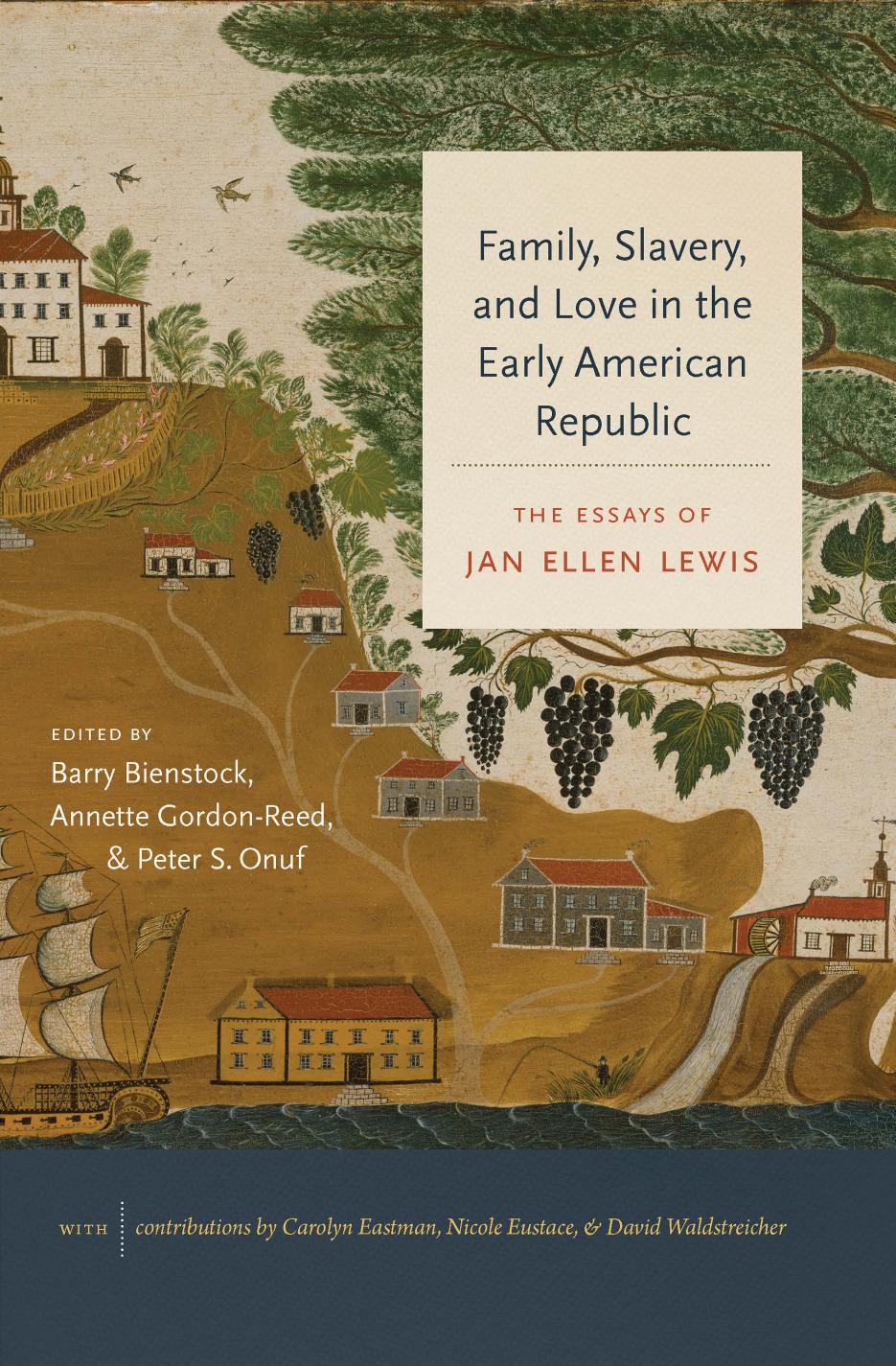 Family, Slavery, and Love in the Early American Republic: The Essays of Jan Ellen Lewis by Jan Ellen Lewis Barry Bienstock Annette Gordon-Reed Peter Onuf