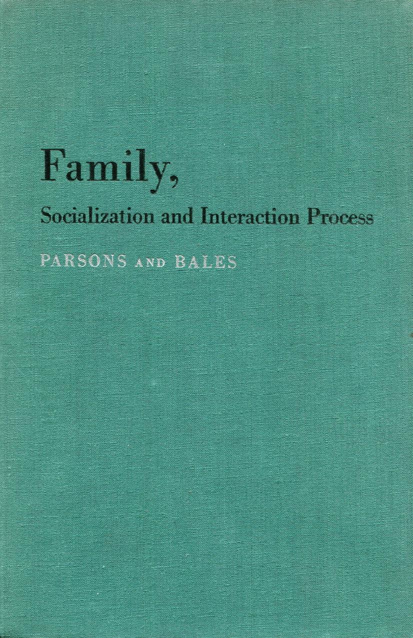 Family, Socialization and Interaction Process by Talcott Parsons Robert F. Bales James Olds Morris Zelditch Jr. Philip E. Slater