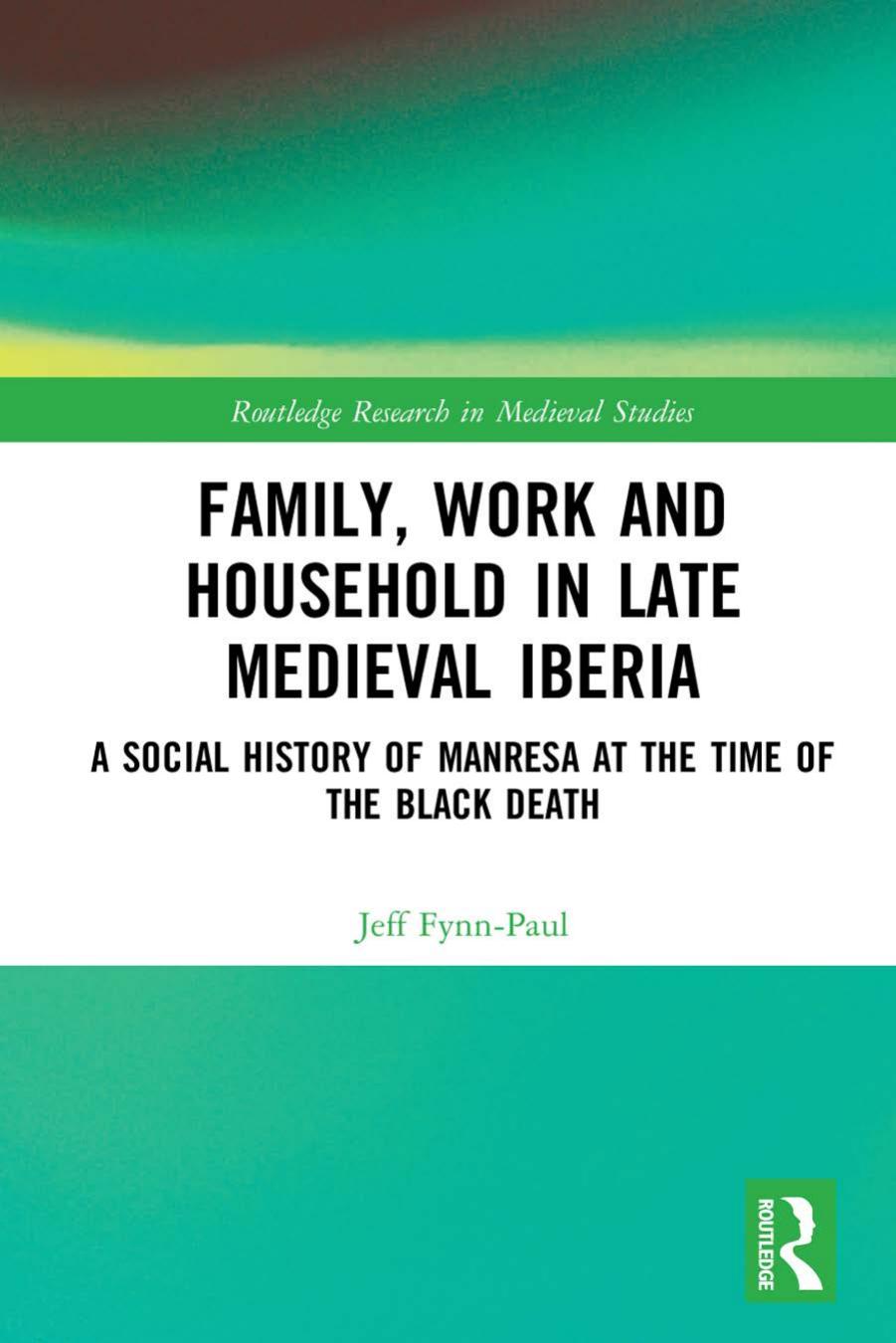 Family, Work, and Household in Late Medieval Iberia: A Social History of Manresa at the Time of the Black Death by Jeff Fynn-Paul