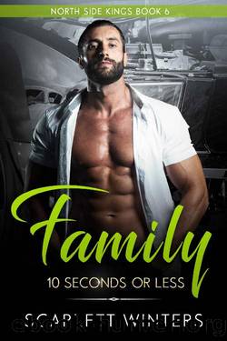 Family: 10 Seconds or Less (a bad boy romance) (North Side Kings Book Book 6) by Scarlett Winters