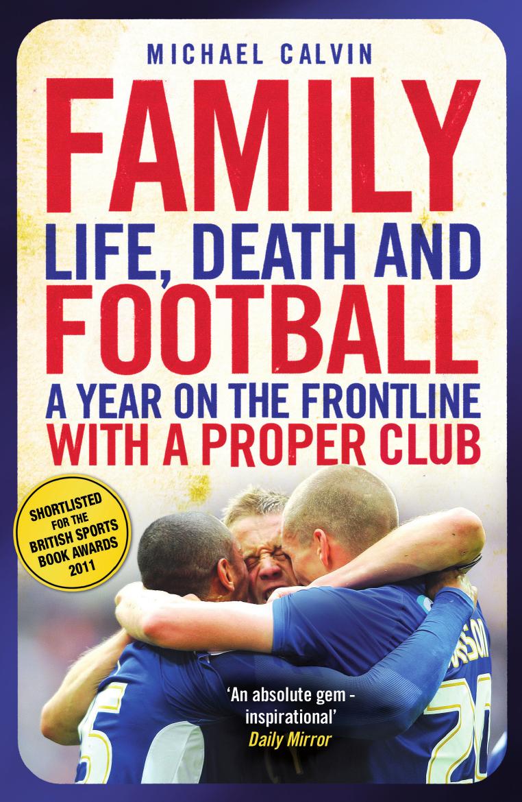 Family: Life, Death and Football: A Year on the Frontline with a Proper Club by Millwall Football Club.;Calvin Michael