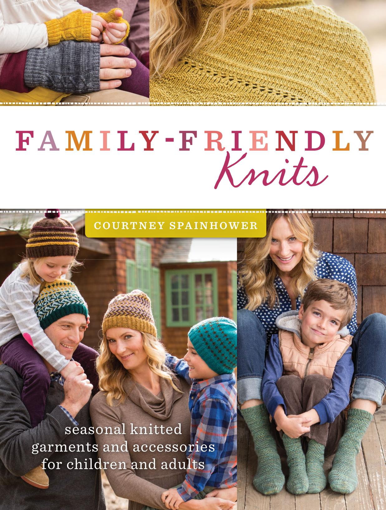 Family-Friendly Knits: Seasonal Knitted Garments and Accessories for Children and Adults by Courtney Spainhower