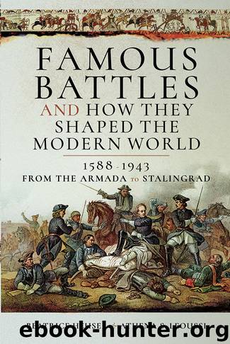 Famous Battles and How They Shaped the Modern World 1588–1943 by D Beatrice G Heuser & Athena Leoussi