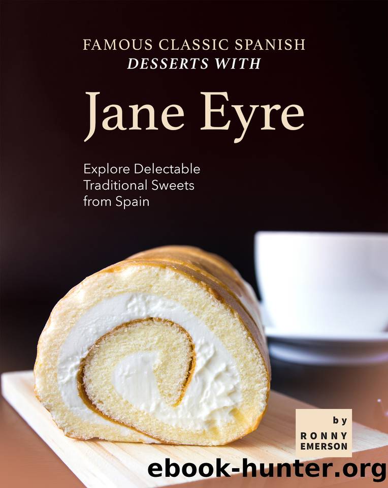 Famous Classic Spanish Desserts with Jane Eyre: Explore Delectable Traditional Sweets from Spain by Emerson Ronny