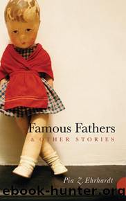 Famous Fathers and Other Stories by Pia Z. Ehrhardt