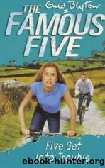 Famous Five - 08 - Five Get Into Trouble by Enid Blyton