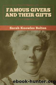 Famous Givers and Their Gifts by Sarah Knowles Bolton