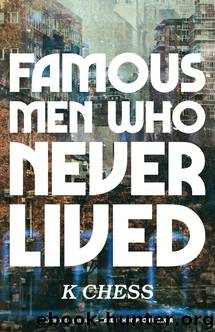 Famous Men Who Never Lived by K. Chess