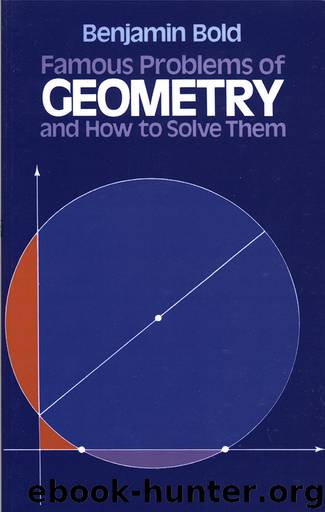 Famous Problems of Geometry and How to Solve Them by Benjamin Bold