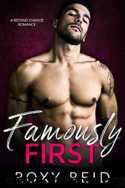 Famously First: A Second Chance Romance by Roxy Reid