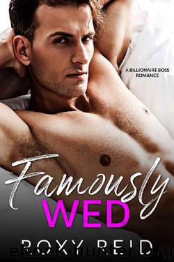 Famously Wed: A Billionaire Boss Romance by Roxy Reid