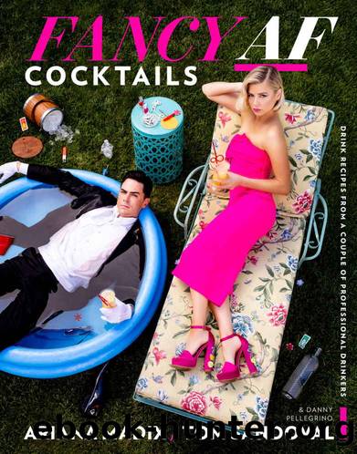 Fancy AF Cocktails: Drink Recipes from a Couple of Professional Drinkers by Ariana Madix & Tom Sandoval