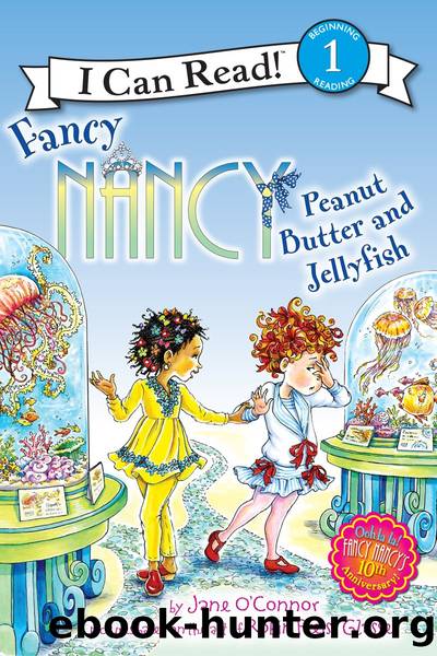 Fancy Nancy: Peanut Butter and Jellyfish by Jane O’Connor