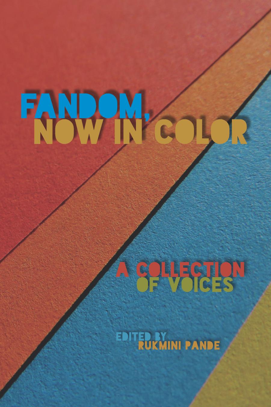 Fandom, Now in Color: A Collection of Voices by Rukmini Pande