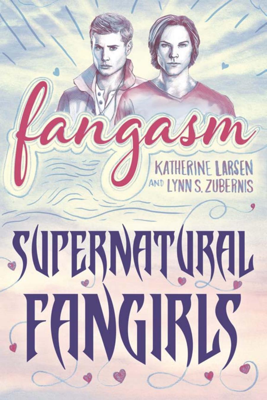 Fangasm : Supernatural Fangirls by Katherine Larsen; Lynn S. Zubernis