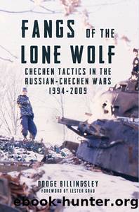 Fangs of the Lone Wolf: Chechen Tactics in the Russian-Chechen Wars 1994-2009 by Dodge Billingsley