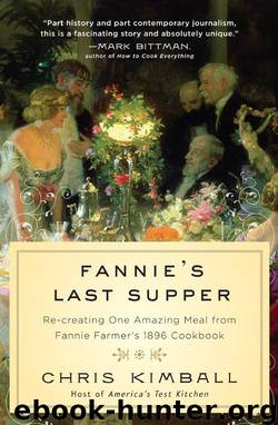 Fannie's Last Supper: Re-creating One Amazing Meal from Fannie Farmer's 1896 Cookbook by Christopher Kimball