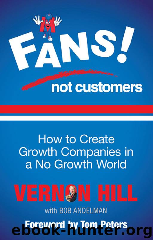 Fans Not Customers: How to create growth companies in a no growth world by Vernon Hill