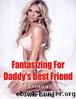 Fantasizing for Daddyâs Best Friend: Erotica by Tina Long