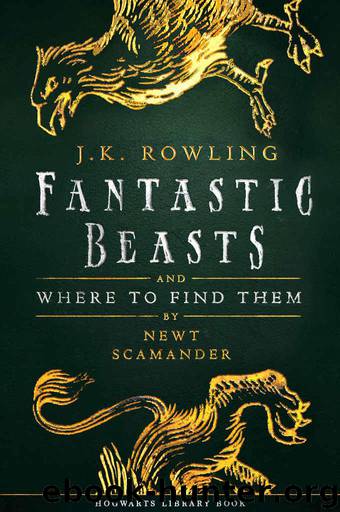 Fantastic Beasts and Where to Find Them (Hogwarts Library book) by Rowling J.K. & Scamander Newt