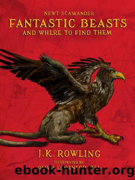Fantastic Beasts and Where to Find Them: Illustrated edition by J.K. Rowling & Newt Scamander