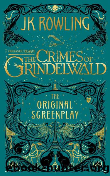 Fantastic Beasts_The Crimes of Grindelwald_the Original Screenplay_Harry Potter by J. K. Rowling