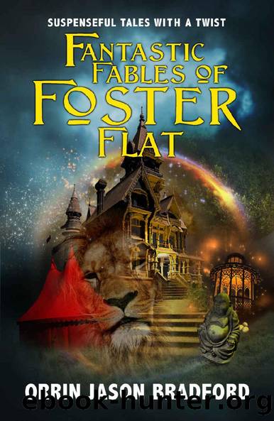 Fantastic Fables of Foster Flat: Suspenseful Tales with a Twist (Fantastic Fables Series Book 1) by Orrin Jason Bradford & Brad Swift