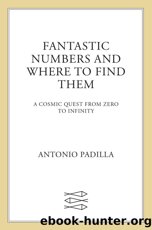 Fantastic Numbers and Where to Find Them by Antonio Padilla
