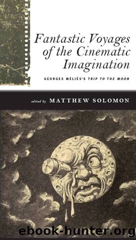 Fantastic Voyages of the Cinematic Imagination by Matthew Solomon