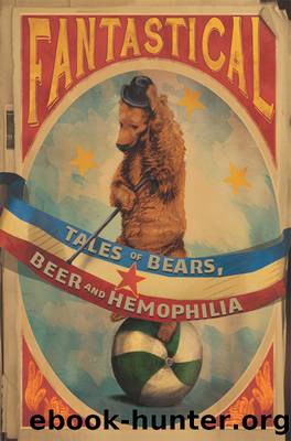 Fantastical: Tales of Bears, Beer and Hemophilia by Marija Bulatovic