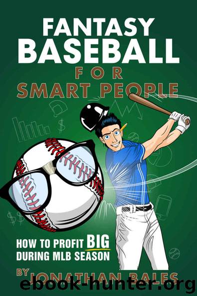 Fantasy Baseball for Smart People: How to Profit Big During MLB Season by Jonathan Bales