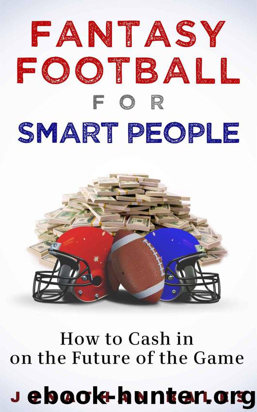 Fantasy Football for Smart People: How to Cash in on the Future of the Game by Jonathan Bales