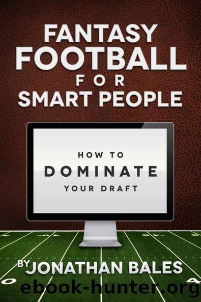 Fantasy Football for Smart People: How to Dominate Your Draft by Jonathan Bales