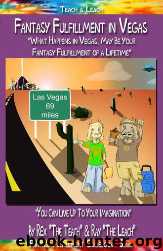 Fantasy Fulfillment in Vegas - You Can Live Up To Your Imagination (Fantasy Fulfillment Guidebook) by The Leach Ray; The Teach Rex