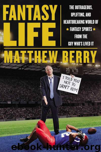 Fantasy Life: The Outrageous, Uplifting, and Heartbreaking World of Fantasy Sports From the Guy Who's Lived It by Matthew Berry