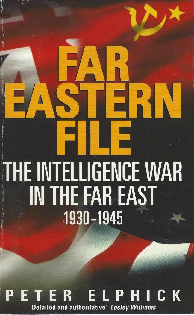 Far Eastern File. The Intelligence War in the Far East 1930-1945 by Peter Elphick