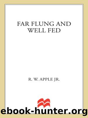 Far Flung and Well Fed by R. W. Apple Jr