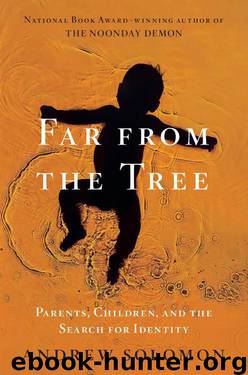 Far From the Tree: Parents, Children and the Search for Identity by Andrew Solomon