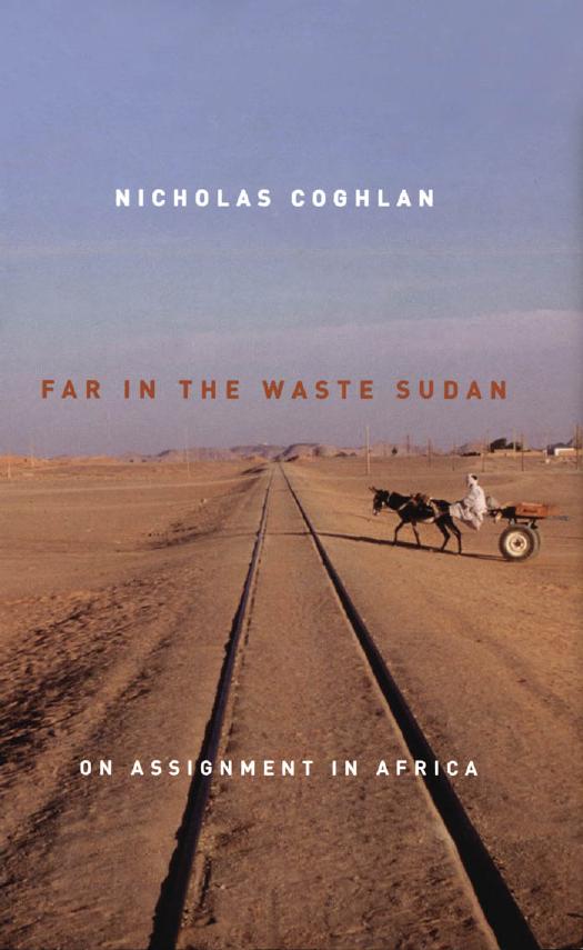 Far in the Waste Sudan: On Assignment in Africa by Nicholas Coghlan