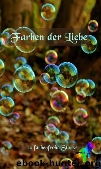 Farben der Liebe by Delon Ashan & Rolls Chris P. & Rose Moos & Stein Karo & Peli Karolina & Nuel Karuto & Stratmann Gerry & Daray Caitlin & Kuschelgang