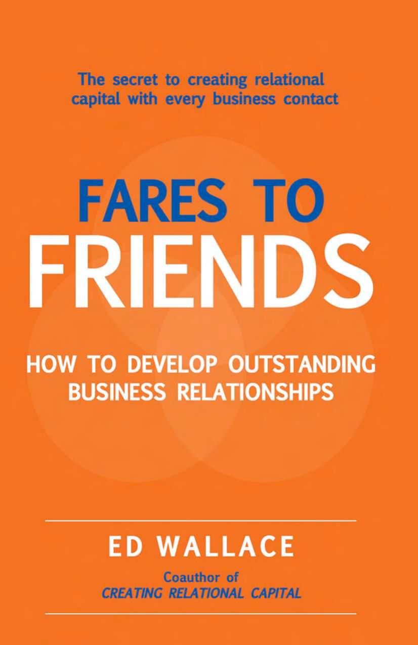 Fares to Friends: How to Develop Outstanding Business Relationships by Ed Wallace
