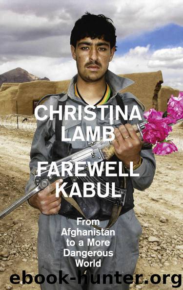 Farewell Kabul: From Afghanistan To A More Dangerous World by Christina Lamb