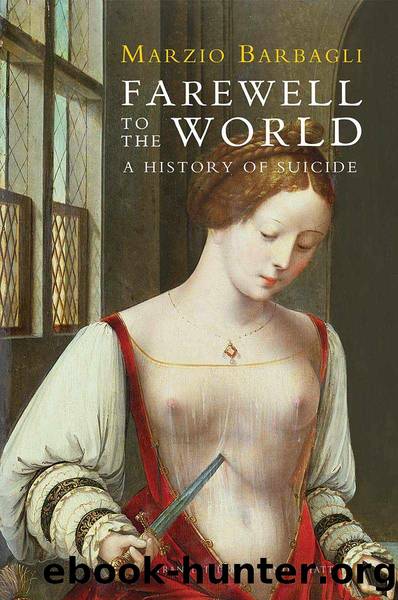 Farewell to the World: A History of Suicide by Marzio Barbagli