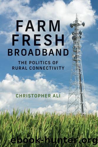 Farm Fresh Broadband: The Politics of Rural Connectivity by Christopher Ali