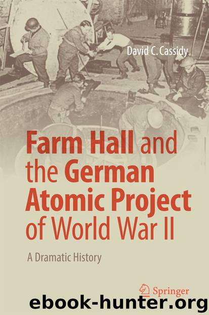 Farm Hall and the German Atomic Project of World War II by David C. Cassidy