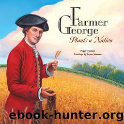 Farmer George Plants a Nation by Peggy Thomas