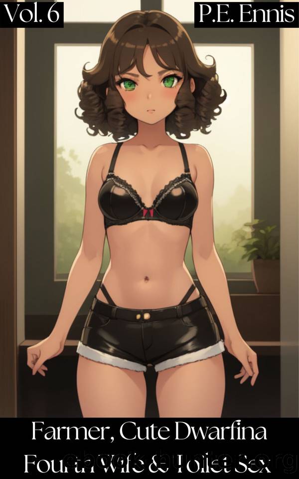 Farmer, Cute Dwarfina Fourth Wife, and Toilet Sex: A Slice of Life Fantasy Harem Erotica by Ennis P.E