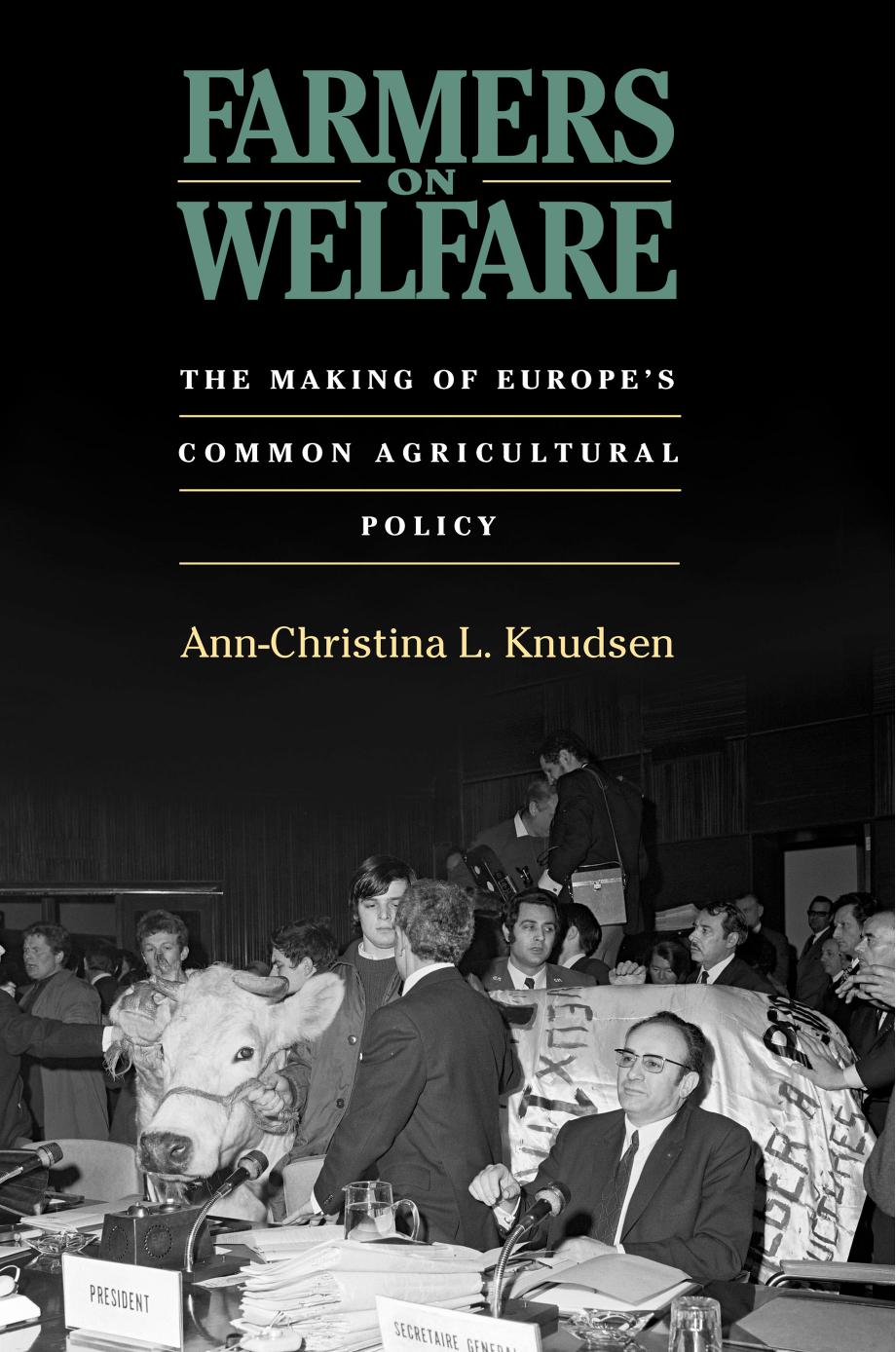 Farmers on Welfare: The Making of Europe's Common Agricultural Policy by Ann-Christina L. Knudsen