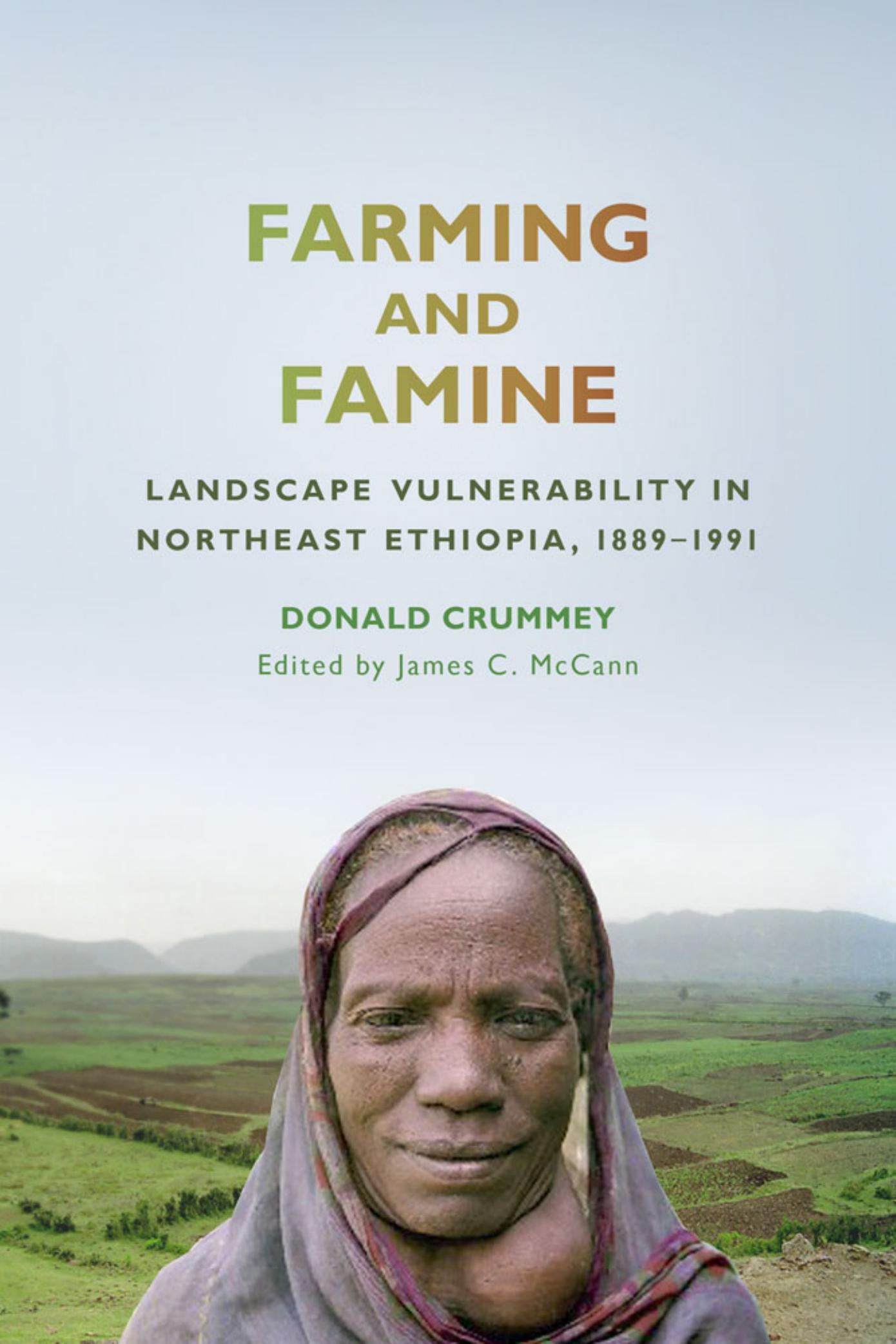Farming and Famine: Landscape Vulnerability in Northeast Ethiopia, 1889â1991 by Donald Crummey; James McCann
